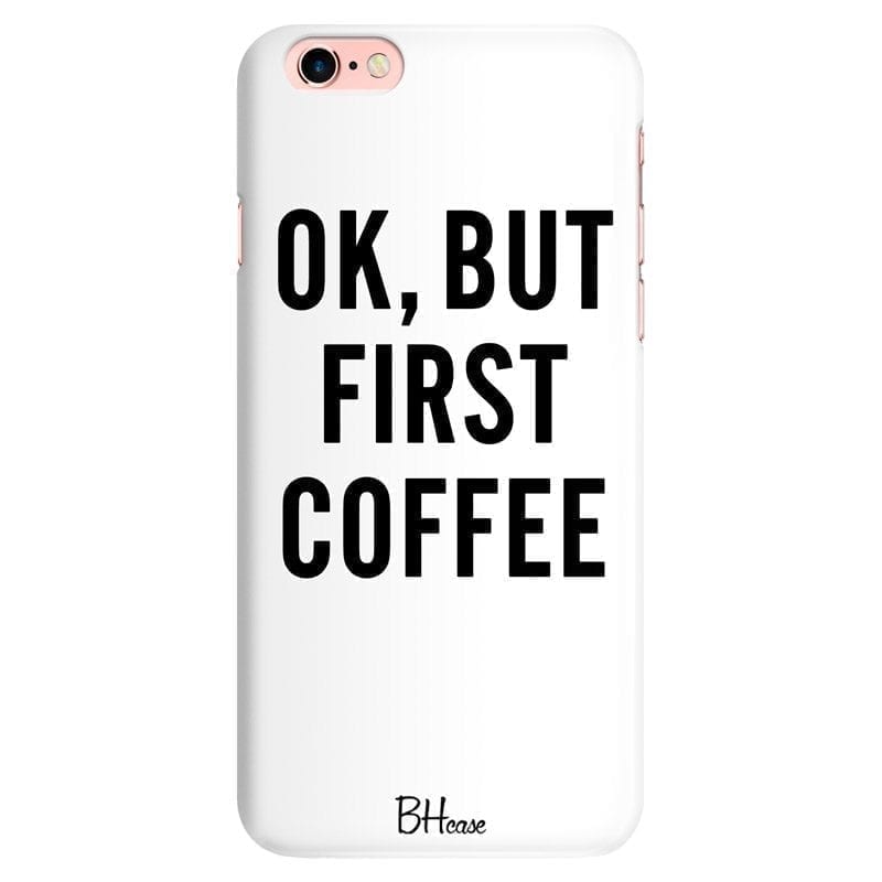 Ok But First Coffee iPhone 6 Plus/6S Plus Tok