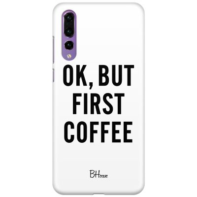 Ok But First Coffee Huawei P20 Pro Tok