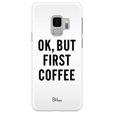 Ok But First Coffee Samsung S9 Tok