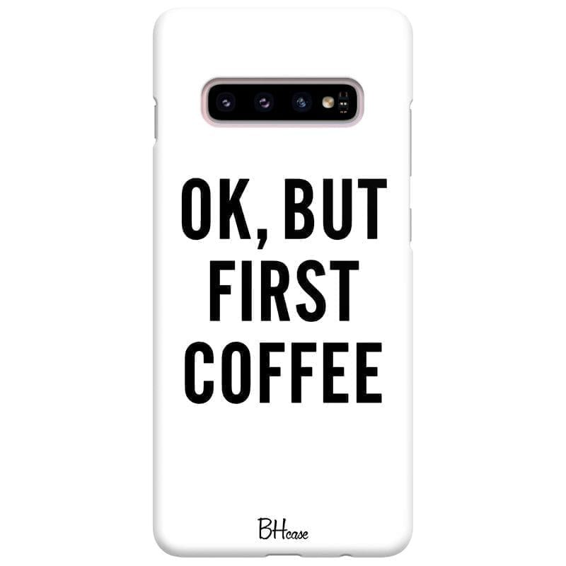 Ok But First Coffee Samsung S10 Plus Tok