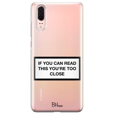 If You Can Read This You're Too Close Huawei P20 Tok