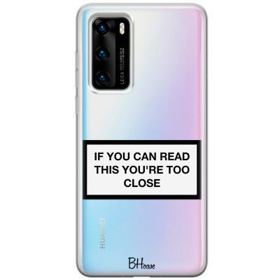 If You Can Read This You're Too Close Huawei P40 Tok