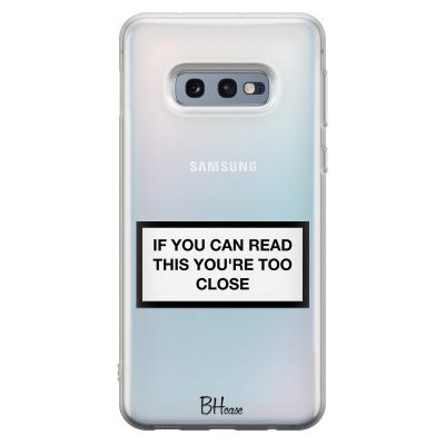 If You Can Read This You're Too Close Samsung S10e Tok
