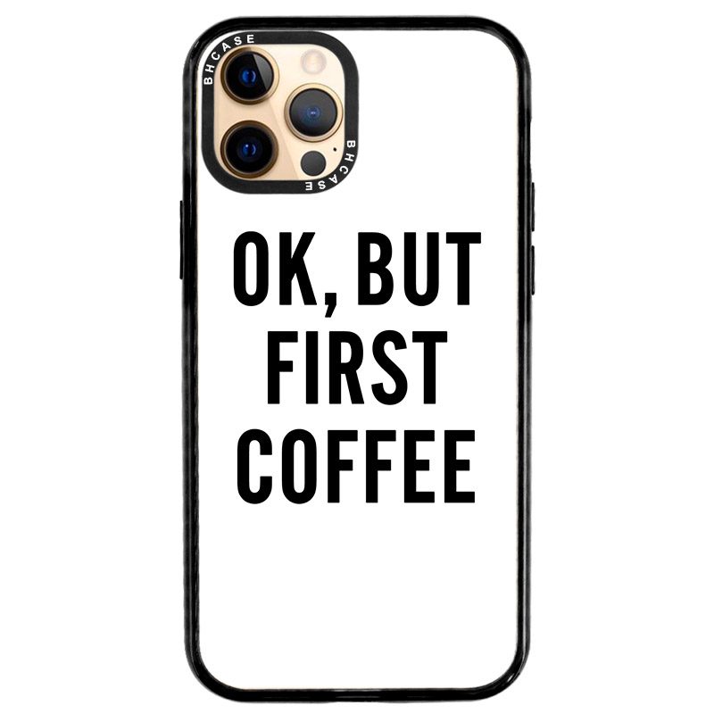 Ok But First Coffee iPhone 12 Pro Max Tok